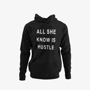 All she know is hustle hoodie